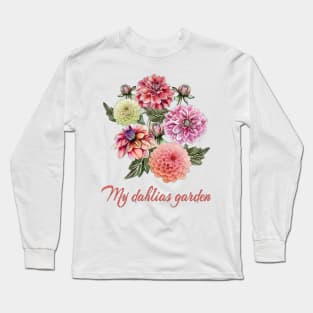 My dahlias garden -Dahlias-Summer flowers Long Sleeve T-Shirt